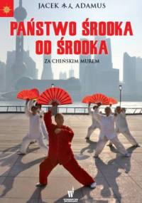 Państwo Środka od środka - Jacek Adamus