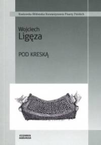 Pod kreską. Teksty z lat 1996-2013 - Wojciech Ligęza