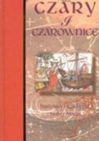 Czary i czarownice - historia i tradycje białej magii - Anton Adams
