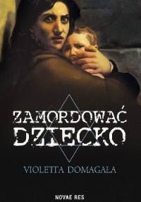 Zamordować dziecko - Violetta Domagała