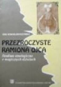 Przezroczyste ramiona ojca. Studium etnologiczne o magicznych dzieciach - Ewa Nowina-Sroczyńska