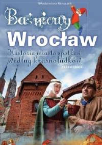 Baśniowy Wrocław. Historia miasta spotkań według krasnoludków - Włodzimierz Ranoszek