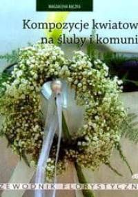 Kompozycje kwiatowe na śluby i komunie - Magdalena Rączka