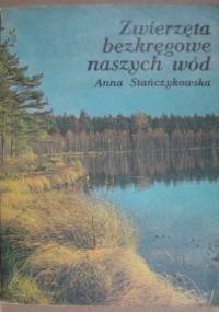 Zwierzęta bezkręgowe naszych wód - Anna Stańczykowska