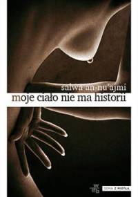 Moje ciało nie ma historii - Salwa an-Nu′ajmi