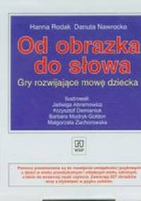 Od obrazka do słowa. Gry rozwijające mowę dziecka - Hanna Rodak, Danuta Nawrocka