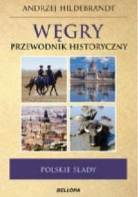 Węgry. Przewodnik historyczny. Polskie ślady - Andrzej Hildebrandt