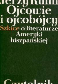 Ojcowie i ojcobójcy. Szkice o literaturze Ameryki hiszpańskiej - Jerzy Kühn