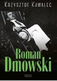 Roman Dmowski. Biografia. - Krzysztof Kawalec