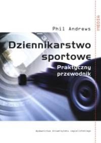 Dziennikarstwo sportowe. Praktyczny przewodnik - Phil Andrews