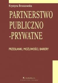 Partnerstwo publiczno-prywatne. Przesłanki, możliwości, bariery. Rozdział 14. Przykłady zastosowania partnerstwa publiczno-prywatnego w Polsce - Krystyna Brzozowska Prof.