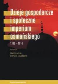 Dzieje gospodarcze i społeczne Imperium Osmańskiego - Halil İnalcık, Donald Quataert