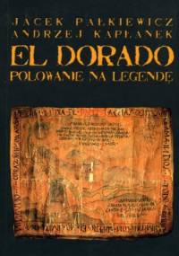 El Dorado. Polowanie na legendę - Andrzej Kapłanek, Jacek Pałkiewicz
