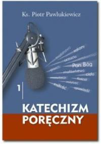 Katechizm poręczny - Ks. Piotr Pawlukiewicz