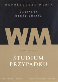 Współczesne media - medialny obraz świata. Tom 2. Studium przypadku - Iwona Hofman, Danuta Kępa-Figura