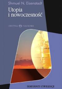 Utopia i nowoczesność. Porównawcza analiza cywilizacji - Shmuel N. Eisenstadt