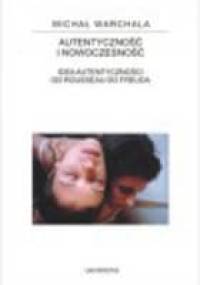 Autentyczność i nowoczesność : idea autentyczności od Rousseau do Freuda - Michał Warchala