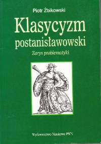 Klasycyzm postanisławowski. Zarys problematyki - Piotr Żbikowski