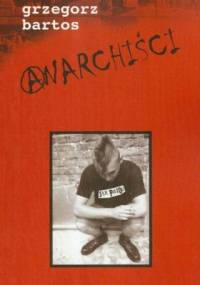 Anarchiści - Grzegorz Bartos