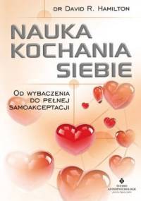 Nauka kochania siebie. Od wybaczenia do pełnej samoakceptacji - David R. Hamilton dr