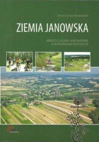 Ziemia Janowska. Między lasami Janowskimi, a Wzgórzami Roztocza - Zenon Łukasz Baranowski