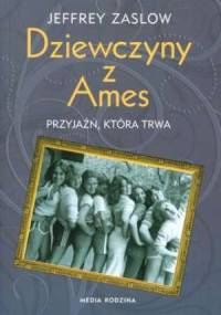 Dziewczyny z Ames: przyjaźń, która trwa - Jeffrey Zaslow