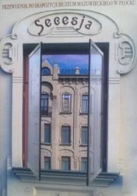 Secesja. Przewodnik po ekspozycji Muzeum Mazowieckiego w Płocku - praca zbiorowa