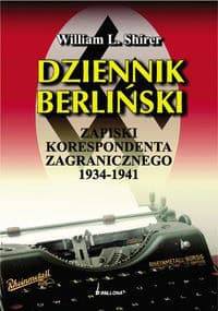 DzIENNIK BERLIńSKI. zAPISKI KORESPONDENTA zAGRANICzNEGO 1934-1941 - William R. Shirer