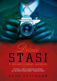 Dzieci Stasi. Dorastanie w państwie policyjnym - Ruth Hoffmann