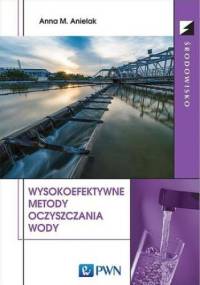 Wysokoefektywne metody oczyszczania wody - M. Anielak Anna