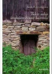Takie sobie średniowieczne bajeczki - Jacek Banaszkiewicz