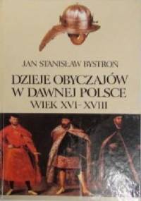 Dzieje obyczajów w dawnej Polsce. Wiek XVI-XVIII t. II - Jan Stanisław Bystroń