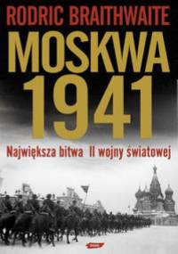 Moskwa 1941 Największa bitwa II wojny światowej - Rodric Braithwaite