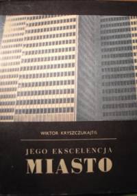 Jego Ekscelencja Miasto - Wiktor Kryszczukajtis