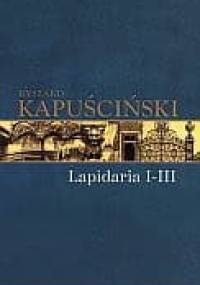 Lapidaria I-III - Ryszard Kapuściński