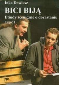 Bici biją. Etiudy sceniczne o dorastaniu. Część 1 - Inka Dowlasz