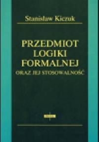 Przedmiot logiki formalnej oraz jej stosowalność - Stanisław Kiczuk