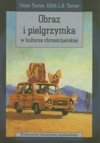Obraz i pielgrzymka w kulturze chrześcijańskiej - Victor W. Turner, Edith Turner