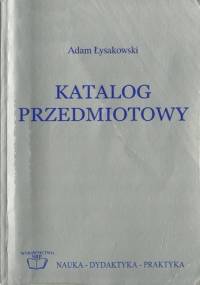 Katalog przedmiotowy. Część I: Teoria - Adam Łysakowski