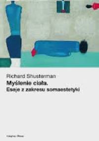 Myślenie ciała. Eseje z zakresu somaestetyki - Richard Shusterman