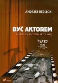 Być aktorem. Podstawy techniki aktorskiej Teatr Film Telewizja Radio - Adam Grzymała-Siedlecki