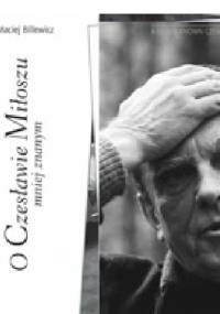 O Czesławie Miłoszu mniej znanym - Maciej Billewicz
