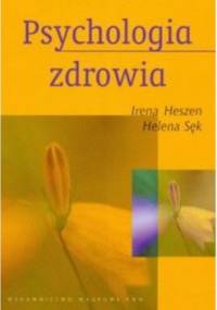 Psychologia zdrowia - Helena Sęk, Irena Heszen
