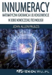 Innumeracy. Matematyczna ignorancja i jej konsekwencje w dobie nowoczesnej technologii - John Allen Paulos