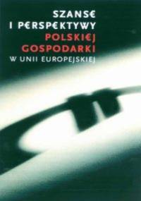 Szanse i perspektywy polskiej gospodarki w Unii Europejskiej - Eulalia Skawińska
