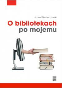 O bibliotekach po mojemu - Jacek Wojciechowski