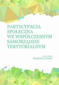 Partycypacja społeczna we współczesnym samorządzie terytorialnym - Gurdek Magdalena