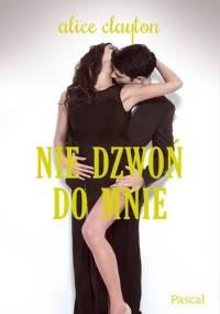 Nie dzwoń do mnie - Alice Clayton