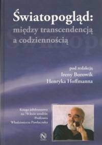 Światopogląd: między transcendencją, a codziennością - Irena Borowik, Henryk Hoffmann