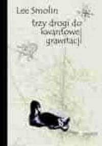 Trzy drogi do kwantowej grawitacji - Lee Smolin